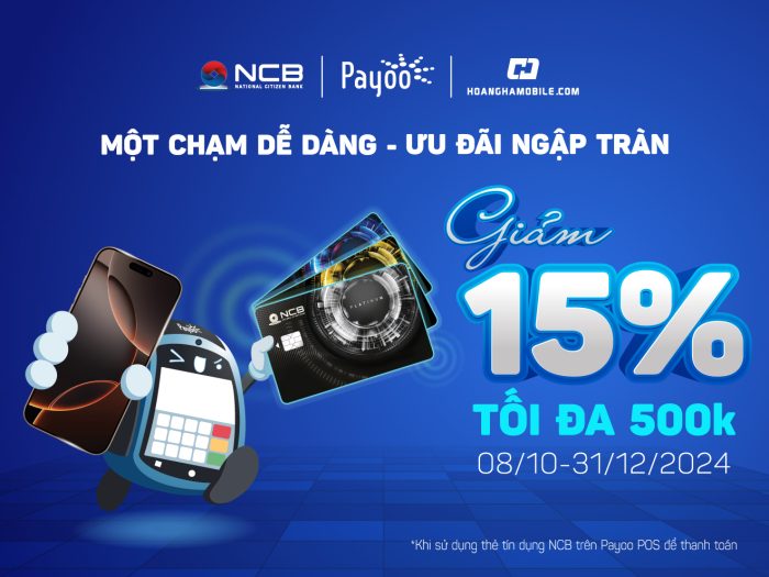 Tận hưởng ưu đãi 15% dành riêng cho chủ thẻ NCB tại Hoàng Hà Mobile